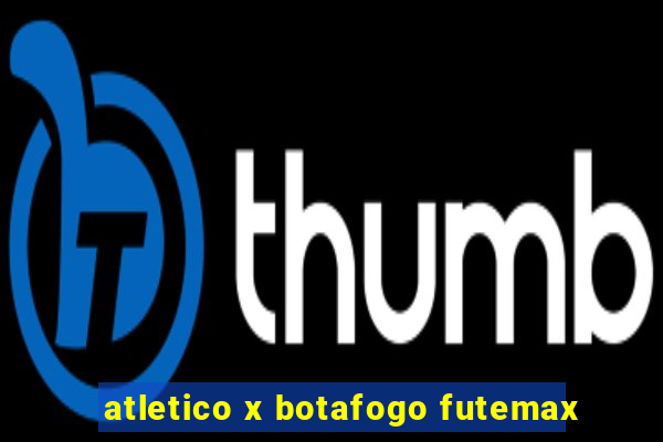 atletico x botafogo futemax